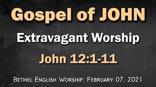 John 12:1-11 (Extravagant Worship)