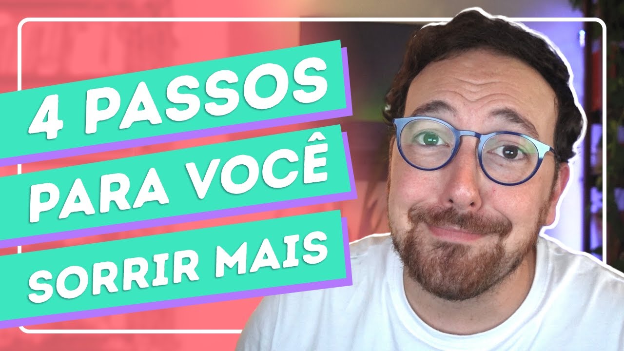 4 passos práticos para você sorrir mais