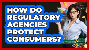 How Do Regulatory Agencies Protect Consumers? - Learn About Economics