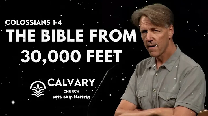 Colossians 1-4 - The Bible from 30,000 Feet - Skip Heitzig Message