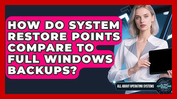 How Do System Restore Points Compare To Full Windows Backups? - All About Operating Systems