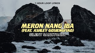 Silent Sanctuary - Meron Nang Iba (feat. Ashley Gosiengfiao) (1 Hour Loop Lyrics)