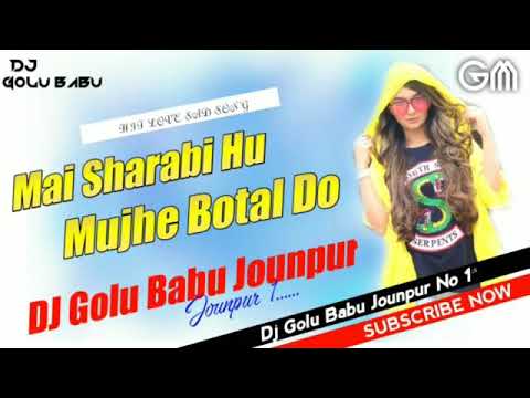 Mai Sharabi 🍷🍷Nahi Mujhako🙏 Botal Na do Hindi Sad Song Hard Mixing By (DJ GOLU BABU JAUNPUR NO. 1)
