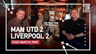 Manchester United 2 Liverpool 2 | Post-Match Pint First Five