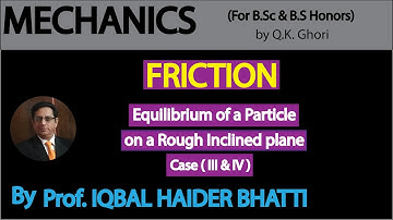 Ch# 5(Friction |Equilibrium of a Particle on Rough Inclined Plane (Case 3 & 4)| |Mechanics (Lec 3)