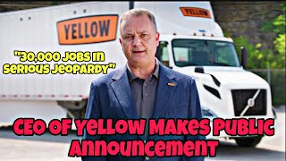 CEO Of Yellow Finally Makes Public Announcement That 30,000 Jobs Are In Serious Jeopardy