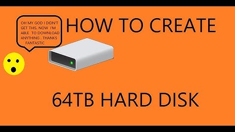 how to create 64TB HARD DISK