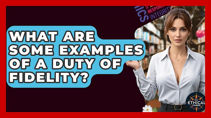 What Are Some Examples Of A Duty Of Fidelity? - The Ethical Compass