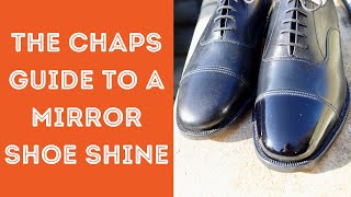 THE EASY GUIDE TO A MIRROR SHOE SHINE - SET THE SHOE STANDARD IN YOUR LIFE