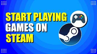 How To Start Playing Games On Steam (Beginner's Guide)