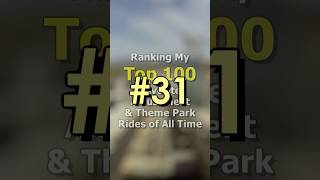(PT.1) NUMBER 31 of my Top 100 Favorite Amusement & Theme Park Rides of All Time