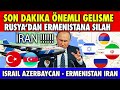 SON DAKİKA :RUSYA VE  İRAN AZERBAYCAN'A KARŞI ERMENİSTAN'A SEVKİYAT