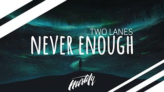 TWO LANES – Never Enough