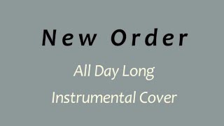 New Order - All Day Long - Instrumental Cover