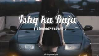 Ishq Ka Raja ( slowed reverb ) Addy Nagar || Melophile World