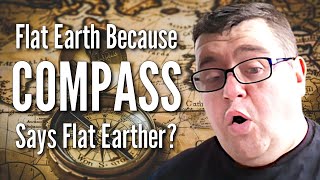 Flat Earth Because Compass Says Flat Earther?