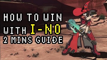 How to Win with I-NO - 2 Minutes Guide - Guilty Gear Strive