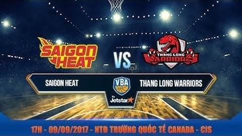 #Livestream || Game 4: Saigon Heat vs Thang Long Warriors 09/09 | VBA 2017 by Jetstar