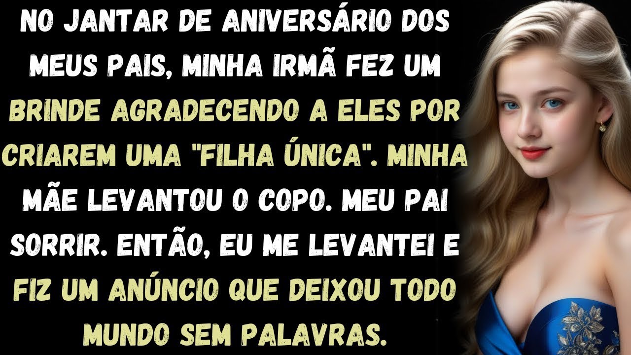 Minha irmã fez um brinde por ser filha  única   Então, eu me levantei e fiz um anúncio de que
