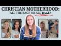 Christian Motherhood: All the Rage or All Rage?