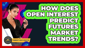 How Does Open Interest Predict Futures Market Trends? - Commodity Wealth Investor