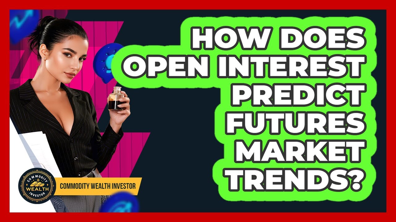How Does Open Interest Predict Futures Market Trends? - Commodity Wealth Investor