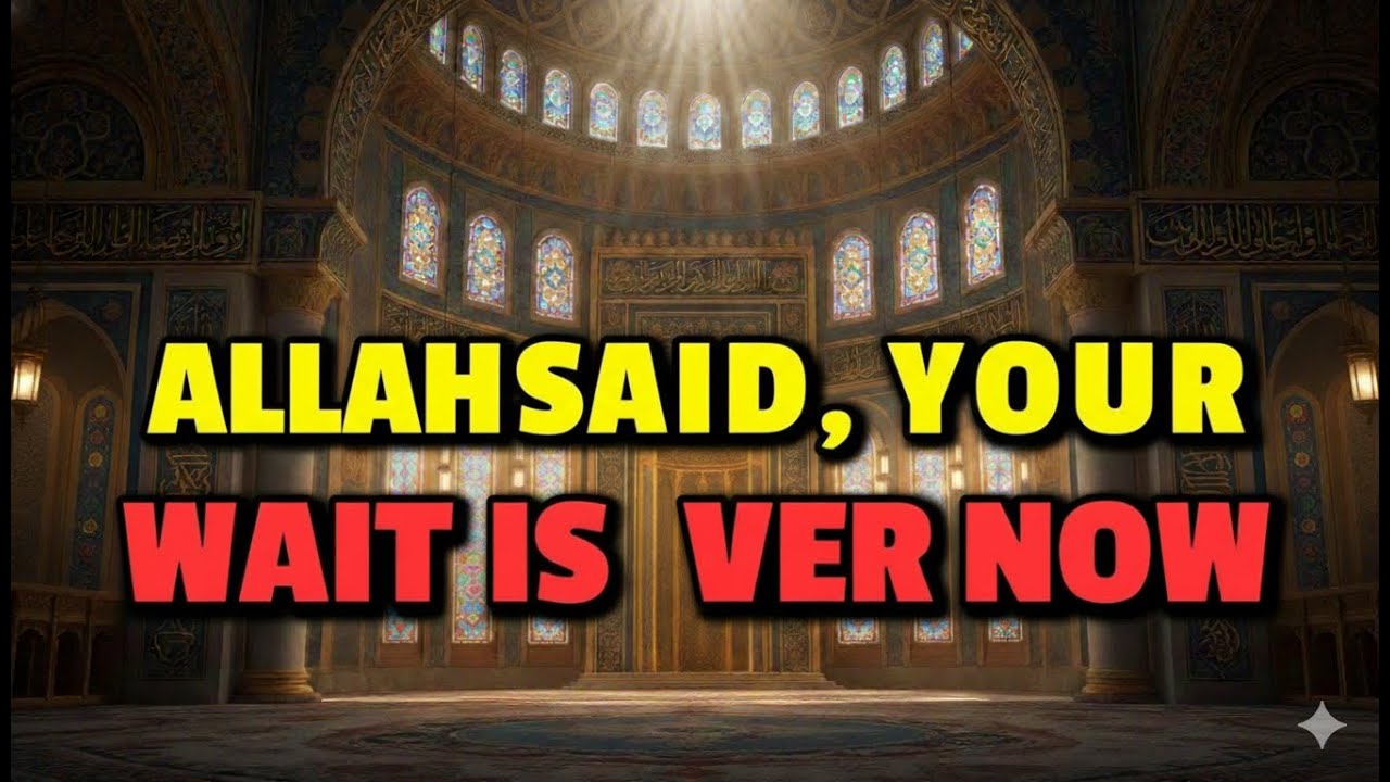 Chosen One, ALLAH Said, Your Wait Is Over Now.