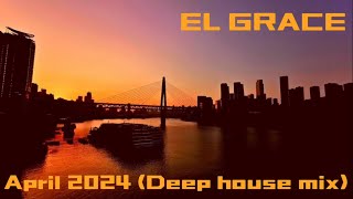 EL GRACE - April 2024 (Deep house mix)