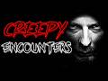 TRUE CREEPY ENCOUNTERS ｜ REAL HORROR STORIES