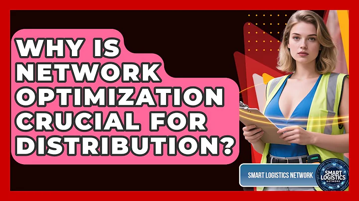 Why Is Network Optimization Crucial For Distribution? - Smart Logistics Network
