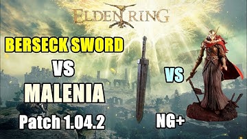 BERSECK SWORD (Guts Great Sword) vs Malenia NG+ Patch 1.04.2 Elden Ring