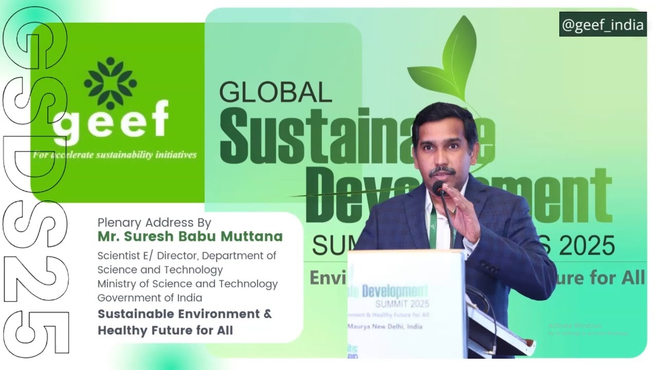 GEEF Global Sustainable Development Summit: Mr. Suresh Babu Muttana Ministry of Science & Technology