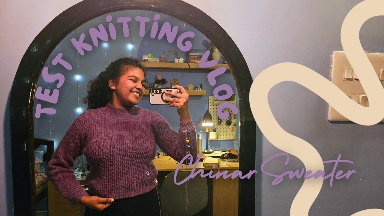 Knit Project Vlog 08 | Chinar sweater | My first test knit experience