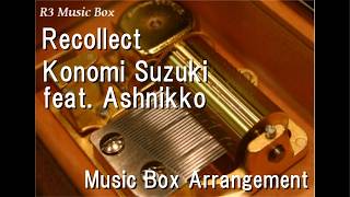 Recollect/Konomi Suzuki feat. Ashnikko [Music Box] (Anime "Re:Zero" 4th season OP)