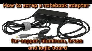 How to scrap a notebook adapter for copper, aluminium, brass and logic board