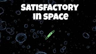 Satisfactory in SPACE? | Main Sequence First Look