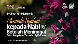 Meminta Syafaat Kepada Nabi ﷺ Setelah Meninggal - Ustadz Iskandar Dinata, Lc. حفظه الله