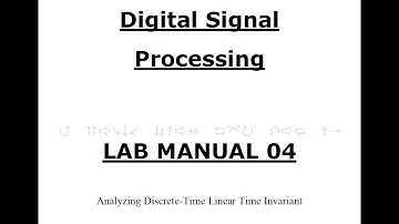 Digital Signal Processing Lab 4 - Analysis of Discrete Time LTI Systems