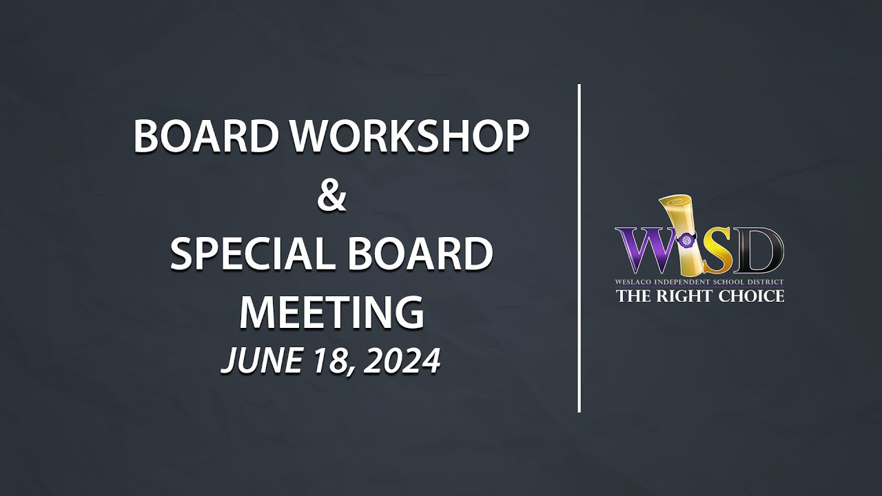 Weslaco ISD Board Workshop & Special Board Meeting (June 18, 2024)