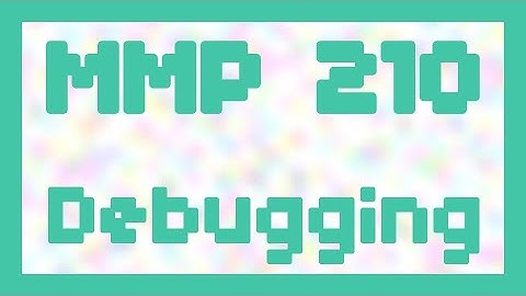 Debugging ~ MMP 210