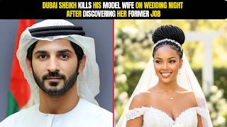 Dubai Sheikh Kills His Model Wife On Wedding Night After Discovering Her Former Job