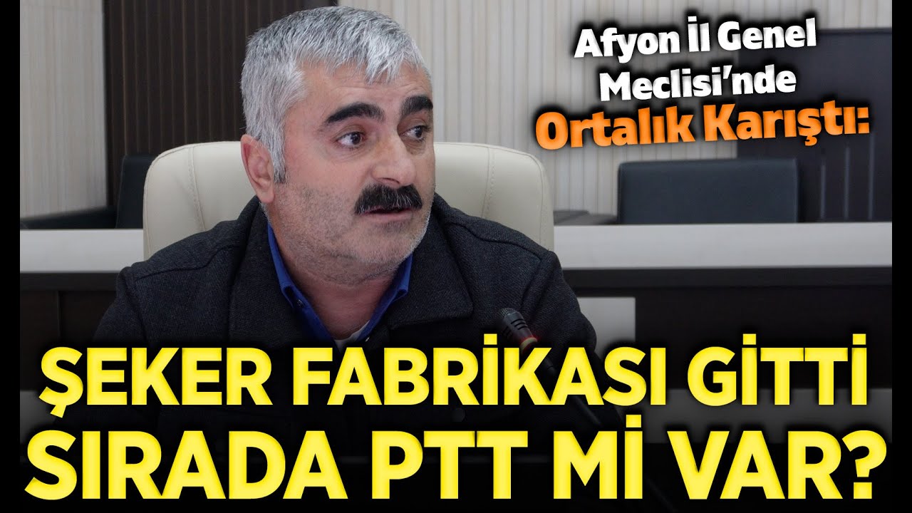 Afyon İl Genel Meclisi’nde Ortalık Karıştı: “Şeker Fabrikası Gitti, Sırada PTT mi Var?”