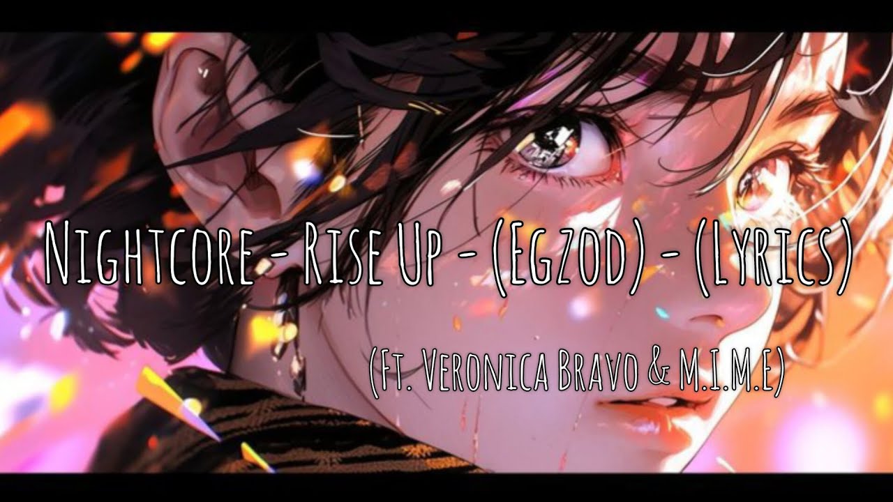 Nightcore - Rise Up - (Egzod ft. Veronica Bravo & M.I.M.E) - (Lyrics ...