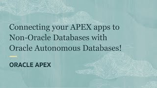 Connecting your APEX apps to Non-Oracle Databases with Oracle Autonomous Databases screenshot 5