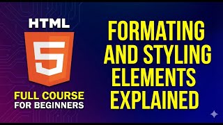 HTML Full Course for Beginners 2026 | Formatting and Styling Elements Explained