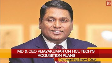 MD & CEO Vijayakumar on why HCL Tech isn’t eyeing big-bang acquisitions