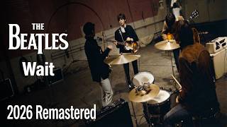 The Beatles - Wait (2026 remastered)