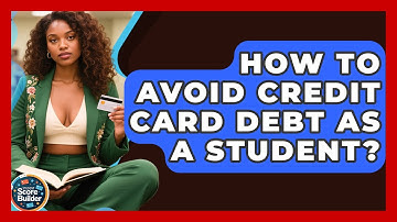 How To Avoid Credit Card Debt As A Student? - Student Score Builder