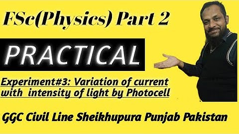 FSC Part 2 Variation of Current with Intensity of Light Lecture 5 Exp 3 Prof. Aslam GGC Sheikhupura