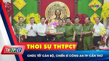 Chúc Tết cán bộ, chiến sỹ Công an TP. Cần Thơ| Cần Thơ TV